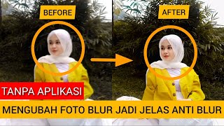 Tanpa Aplikasi! Cara Ubah Foto Blur Gajelas Menjadi Jelas