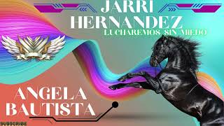 JARRI HERNANDEZ ANGELA BAUTISTA  LUCHAMOS SIN MIEDO🎶REMIX POR🎶DJ SIBARITA🎶