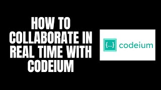 How To Collaborate in Real Time With Codeium