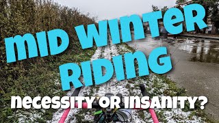 Mid winter riding, necessity or insanity?