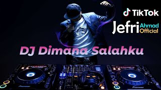 DJ TIK TOK TERBARU - DIMANA SALAHKU -JEFRI AHMAD