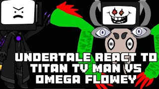 Undertale react to Titan tv man vs Omega Flowey