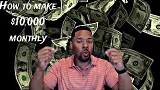 How to make $10,000 monthly