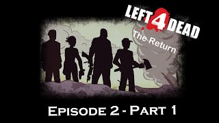 L4D The Return - Episode 2, Part 1