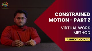 [Simplified] | Constrained Motion - Part 2 | Virtual Work Method | Ajinkya Gohad