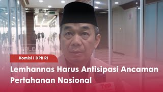 Komisi I DPR RI Lemhannas Harus Antisipasi Ancaman Pertahanan Nasional - TVR 120