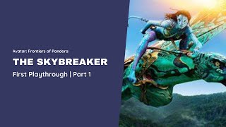 Avatar: Frontiers of Pandora | The Skybreaker | First Playthrough | Part 1