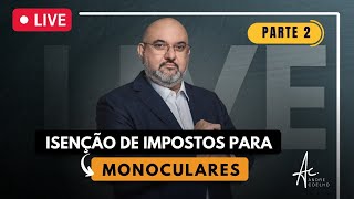 ISENÇÃO DE IMPOSTOS PARA MONOCULARES #PARTE 2