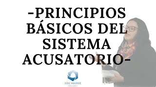 Principios básicos en el Sistema Acusatorio