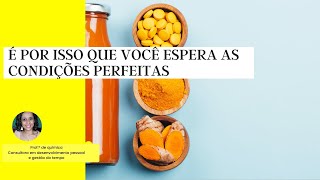 É POR ISSO QUE VOCÊ ESPERA AS CONDIÇÕES PERFEITAS