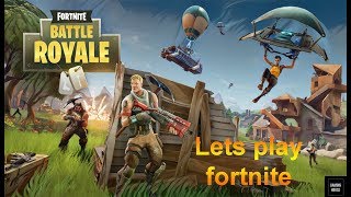 Lets play fortnite