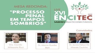 XVI ENCITEC - MESA REDONDA: “PROCESSO PENAL EM TEMPOS SOMBRIOS.”