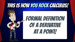 The Formal Definition of a Derivative at a Point | This is how You Rock Calculus!