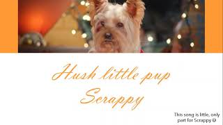 Hush little pup - scrappy