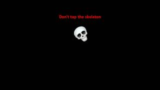 I Dare You To Tap The Skeleton…