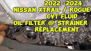 NISSAN XTRAIL / ROGUE 2022 -2024 CVT FLUID ,OIL FILTER and STRAINER REPLACEMENT