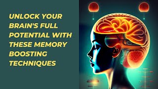 Unlock Your Brain's Full Potential with These Memory Boosting Techniques