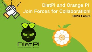 Exciting Partnership Alert: DietPi and Orange Pi Join Forces for Long-Term Collaboration!