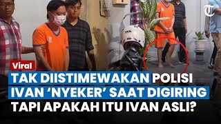 TAK DIISTIMEWAKAN, Ivan Sugianto Jalan 'Nyeker' saat Digiring Polisi, Tapi Benarkah Ivan yang Asli?