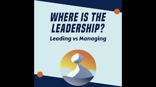 #4 Where is the leadership? Leading vs Managing