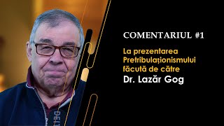 PC(318) - Comentariul #1 - prezentarea Pretribulationismului de catre Dr. Lazar Gog