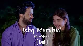 Ishq Murshid 💖 ( Slowed + Reverb ) | OST | Singer ; Ahmed Jahanzeb