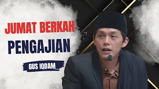 PENGAJIAN GUS IQDAM - BAROKAH HARI JUMAT