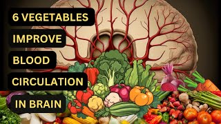 6 Vegetables to Improve Blood Circulation in Brain