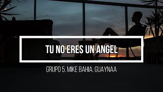 😎 Tu No Eres Un Angel 😎 // Letra // Grupo 5, Mike Bahia, Guaynaa