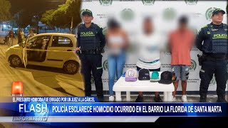 Policía esclarece homicidio ocurrido en el barrio La Florida de Santa Marta