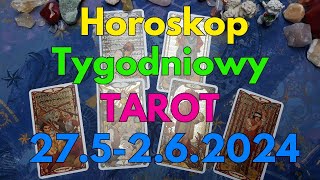 Horoskop tygodniowy  27.5-2.6.2024 Tarot