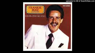 Quiero llenarte Frankie ruiz