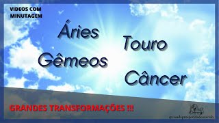 🔥 COM MINUTAGEM 🔥 ÁRIES ♈ TOURO ♉ GÊMEOS ♊ CÂNCER ♋ 🔥 GRANDES TRANSFORMAÇÕES 🔥