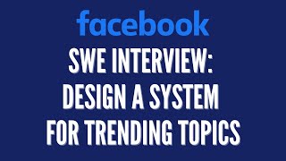 Design a system for identifying trending topics | Facebook SWE Interview Question