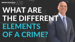 What are the different elements of a crime? | Logan Manderscheid | Denmon Pearlman Law