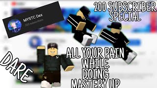 ALL YOUR PAIN WHILE GRINDING MASTERY/SUBSCRIBER DARE | 200 SUBSCRIBER SPECIAL |ROBLOX