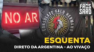 ESQUENTA AO VIVO DE BUENOS AIRES | É HOJE!