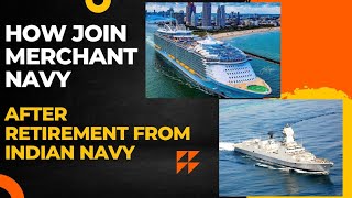 How to Join Merchant Navy after Retirement from Indian Navy? Step by Step Process.