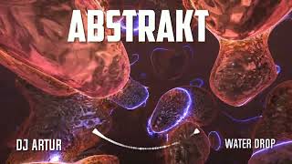 DJ ARTUR -ABSTRAKT- WATER DROP  (Original Mix)