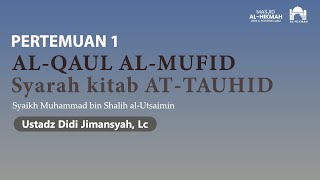 Kajian Islam I Ustadz Didi Jimansyah, Lc I Pertemuan 1 I KITAB TAUHID AL QAUL AL MUFID