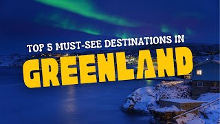 Top 5 Must-See Destinations in Greenland [Travel Guide in Greenland 2024]