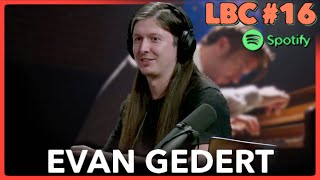 Evan Gedert | LBC #16