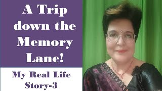 A Trip down the Memory Lane # My Real Life Story-3