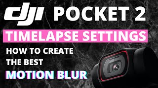 DJI POCKET 2 | TIMELAPSE & MOTIONLAPSE SETTINGS | CREATE THE BEST MOTION BLUR