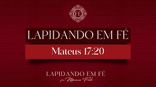 Lapidando em Fé - Mateus 17:20 | Marina Feld