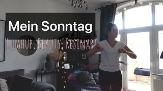 Mein Sonntag | Hula-Hup, Beauty, Resin Art ... | Ich nehme Euch mit in mein Sonntag