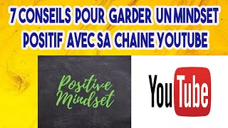 garder un mindset  positif  avec sa  chaine  youtube: 7 conseils  qui vous aideront