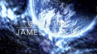 God's Time:  James 1:5 (KJV)