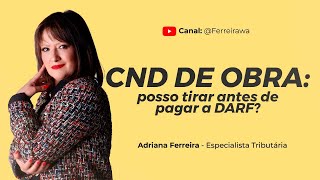 CND de Obra: Posso Tirar Antes de Pagar o DARF? Descubra Agora! | Adriana Ferreira Tributarista