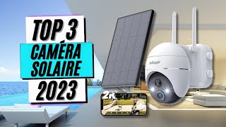 TOP 3 : Meilleure Caméra de Surveillance Solaire 2023